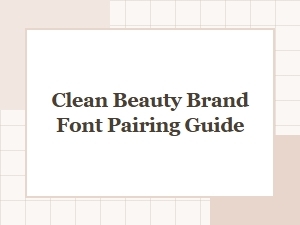 Clean Beauty Font Pairing Guide: Elegant Typefaces for Beauty Brands