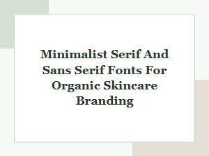 Minimalist Serif and Sans Serif Fonts for Organic Skincare Branding