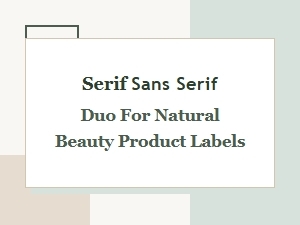 Best Serif and Sans Serif Font Pairings for Natural Beauty Product Labels