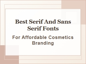 Best Serif and Sans Serif Fonts for Affordable Cosmetics Branding