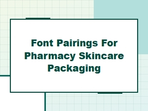 Best Font Pairings for Pharmacy Skincare Packaging and Labels