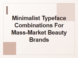 Minimalist Typeface Combinations for Mass-Market Beauty Brands