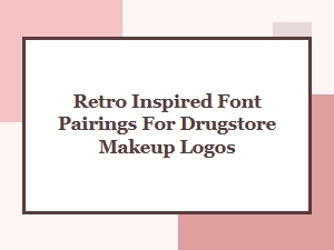 Retro Inspired Font Pairings for Drugstore Makeup Logos and Beauty Brands