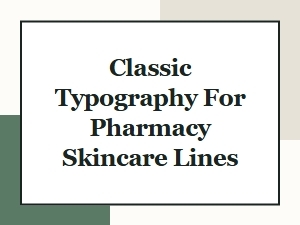 Classic Typography Pairings for Pharmacy Skincare Brands