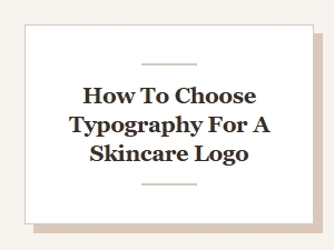 Best Typography Choices for a Skincare Logo: Style Combos That Work