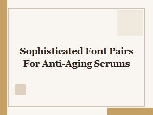 Sophisticated Font Pairings for Luxury Anti-Aging Serum Branding