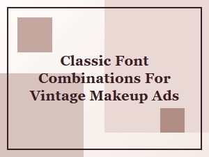 Classic Font Combinations for Vintage Makeup Ad Designs