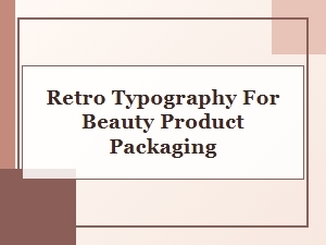 Retro Typography for Beauty Product Packaging